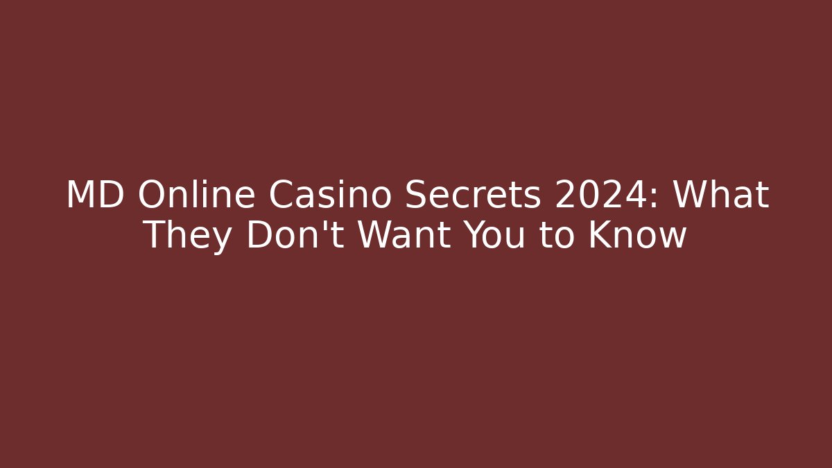 MD Online Casino Secrets 2024: What They Don't Want You to Know