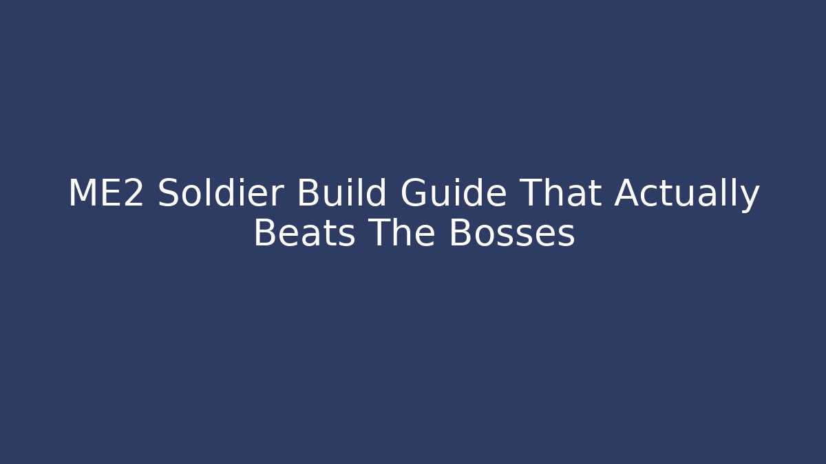ME2 Soldier Build Guide That Actually Beats The Bosses