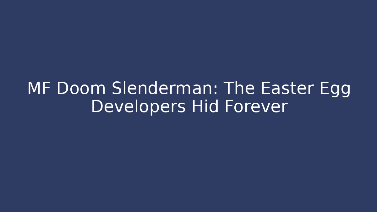 MF Doom Slenderman: The Easter Egg Developers Hid Forever