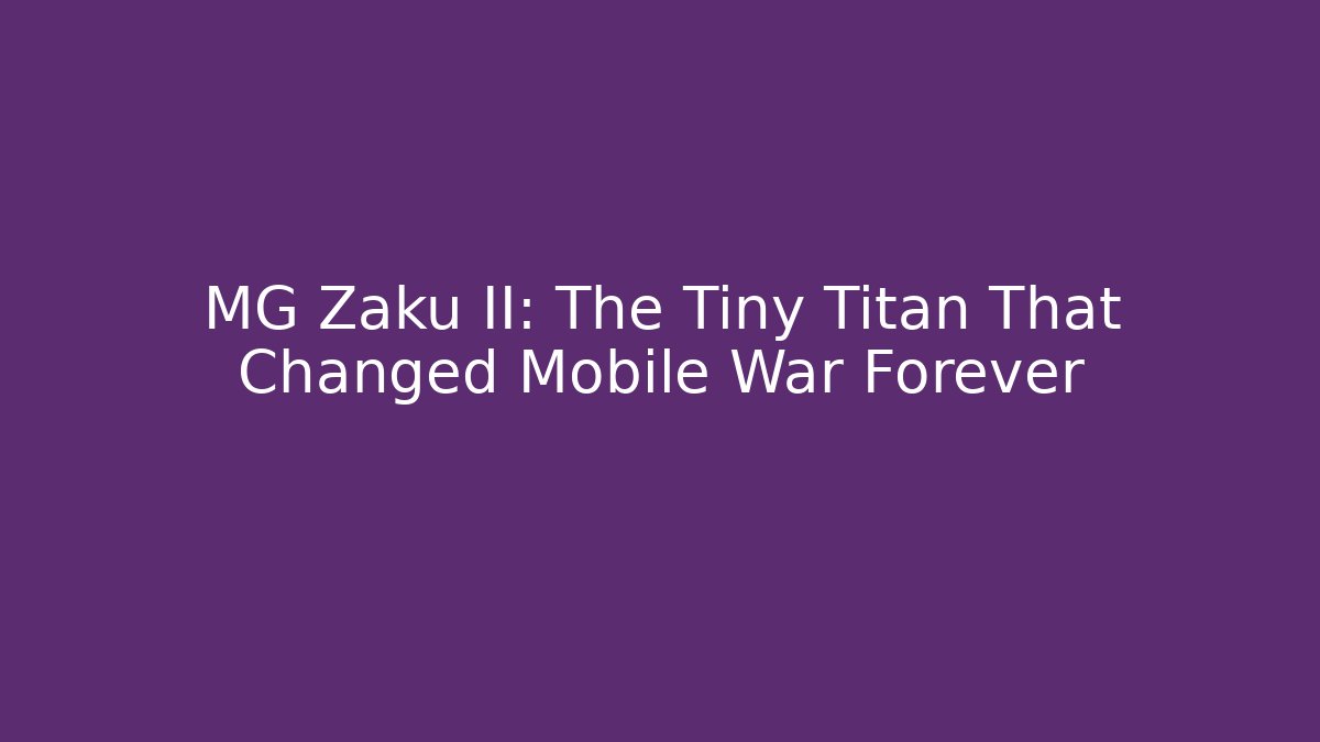 MG Zaku II: The Tiny Titan That Changed Mobile War Forever