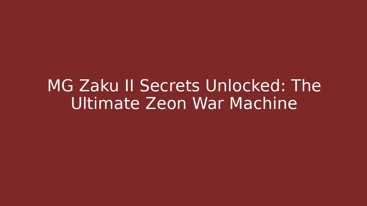 MG Zaku II Secrets Unlocked: The Ultimate Zeon War Machine