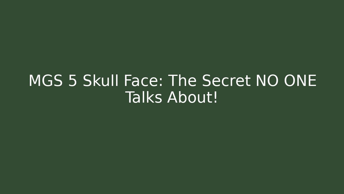 MGS 5 Skull Face: The Secret NO ONE Talks About!