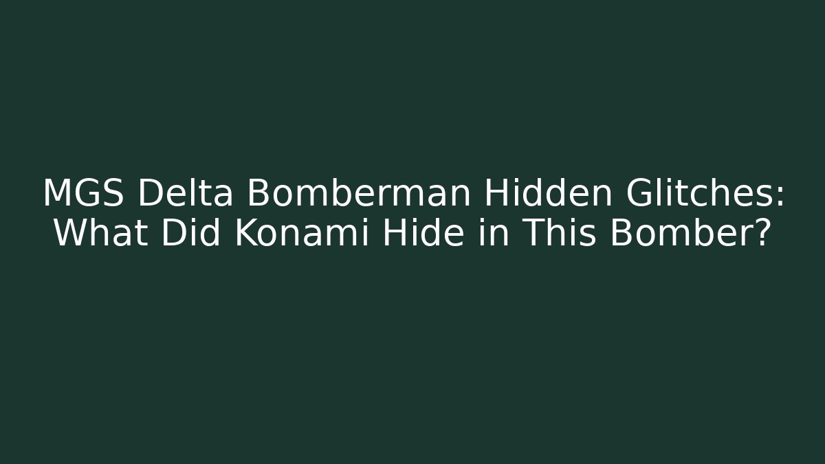 MGS Delta Bomberman Hidden Glitches: What Did Konami Hide in This Bomber?