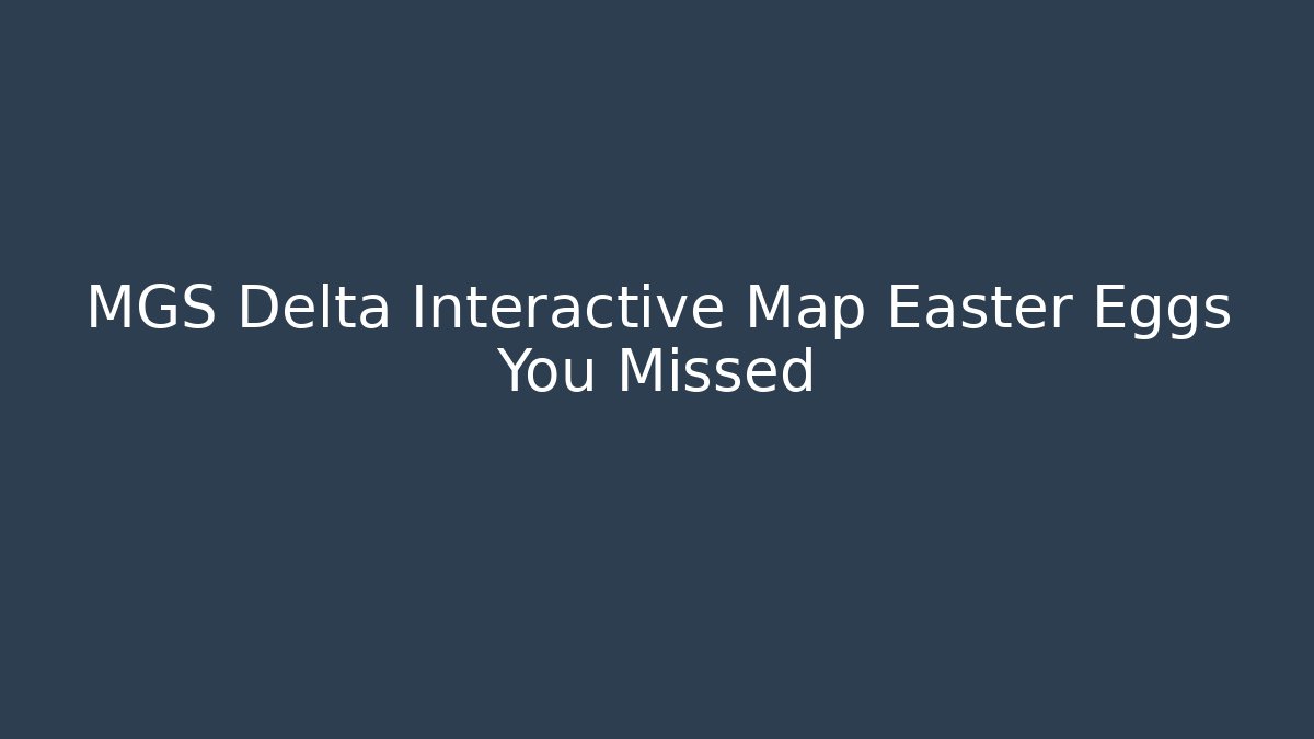 MGS Delta Interactive Map Easter Eggs You Missed