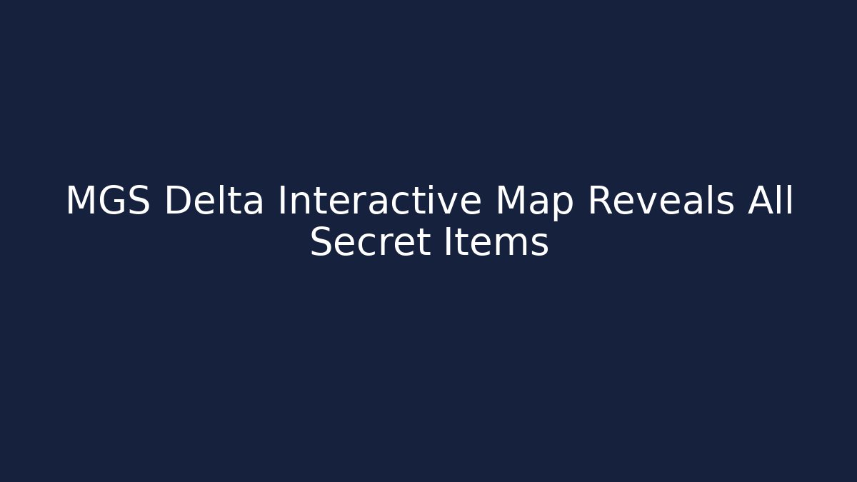 MGS Delta Interactive Map Reveals All Secret Items - The Family Holidays