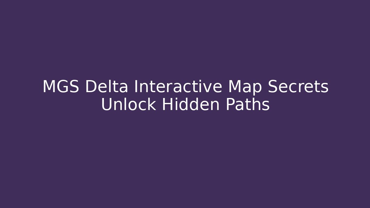 MGS Delta Interactive Map Secrets Unlock Hidden Paths