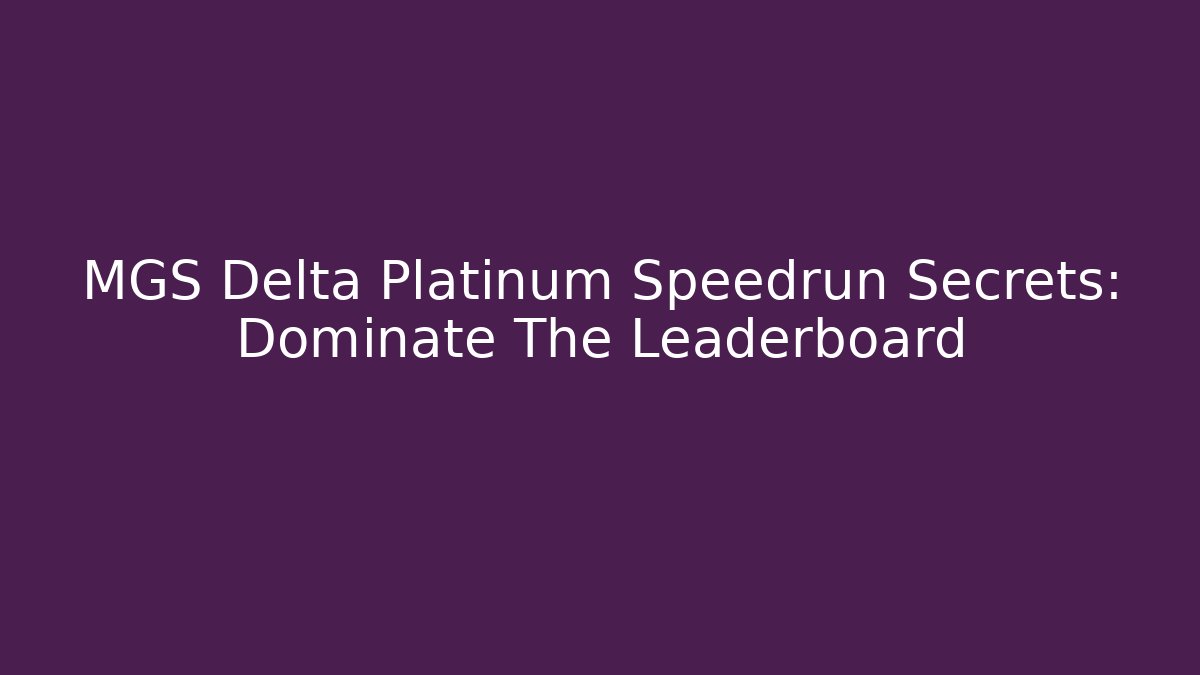 MGS Delta Platinum Speedrun Secrets: Dominate The Leaderboard