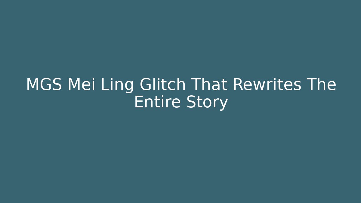 MGS Mei Ling Glitch That Rewrites The Entire Story - The Family Holidays