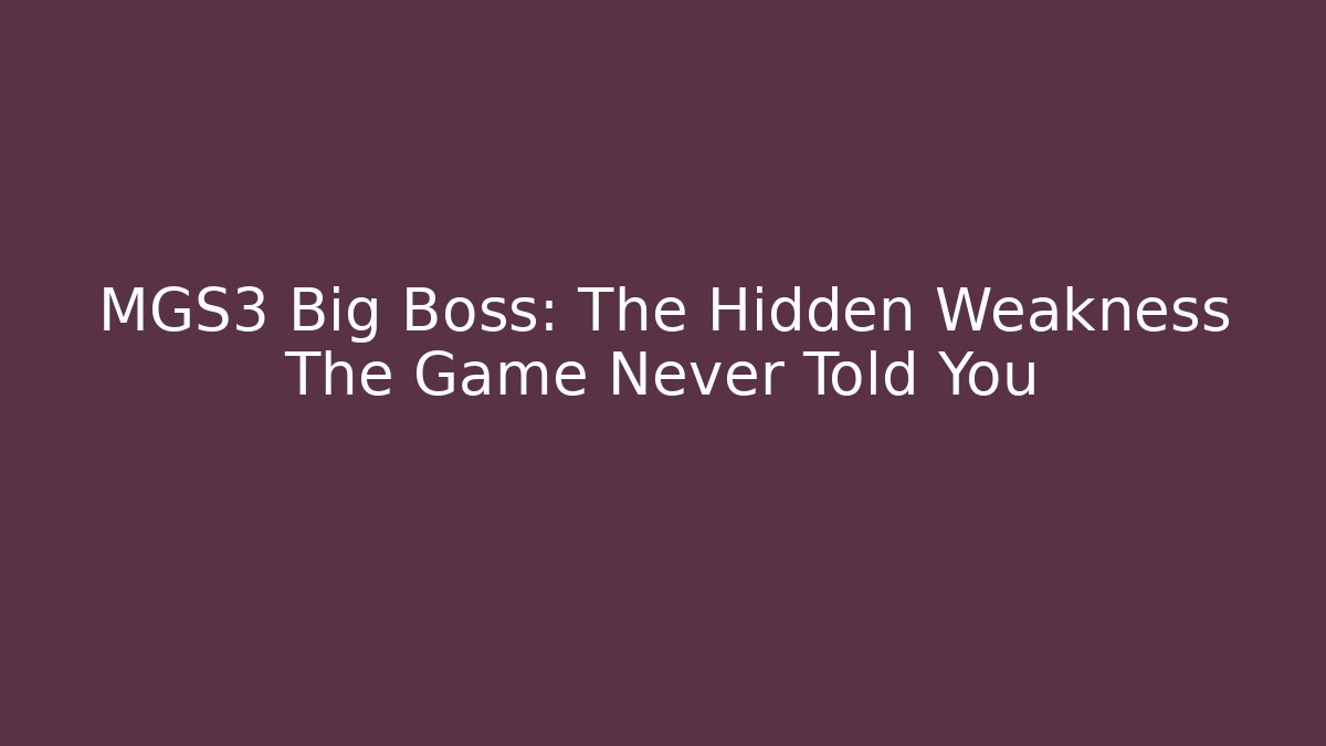 MGS3 Big Boss: The Hidden Weakness The Game Never Told You