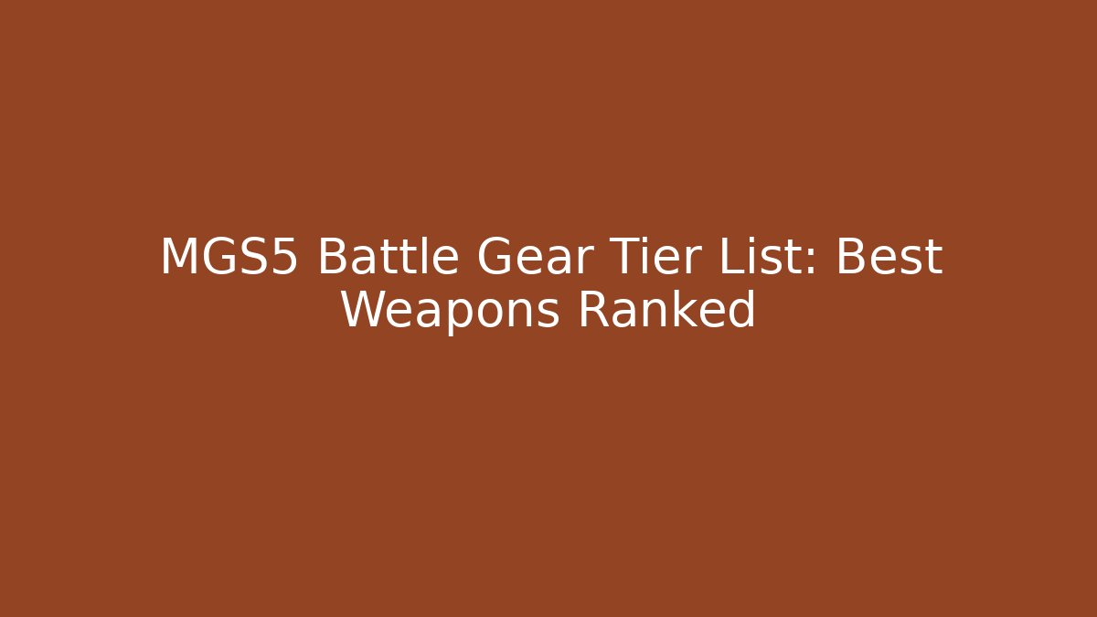 MGS5 Battle Gear Tier List: Best Weapons Ranked