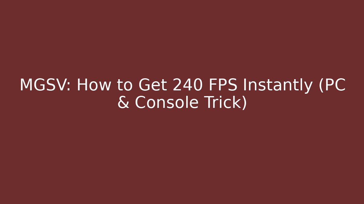 MGSV: How to Get 240 FPS Instantly (PC & Console Trick)