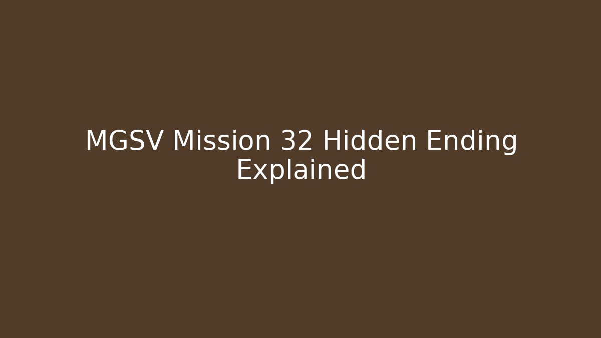 MGSV Mission 32 Hidden Ending Explained