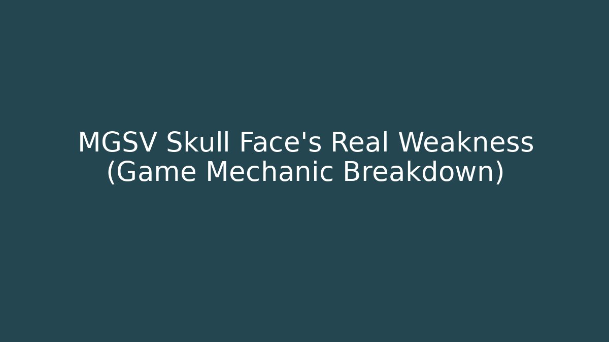MGSV Skull Face's Real Weakness (Game Mechanic Breakdown) - The Family Holidays