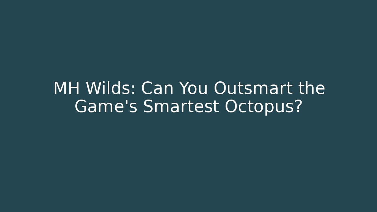 MH Wilds: Can You Outsmart the Game's Smartest Octopus? - The Family Holidays
