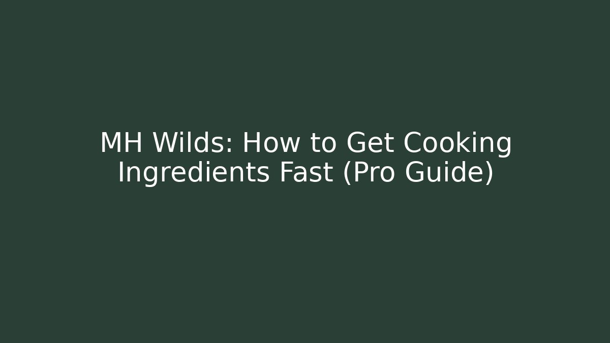 MH Wilds: How to Get Cooking Ingredients Fast (Pro Guide)