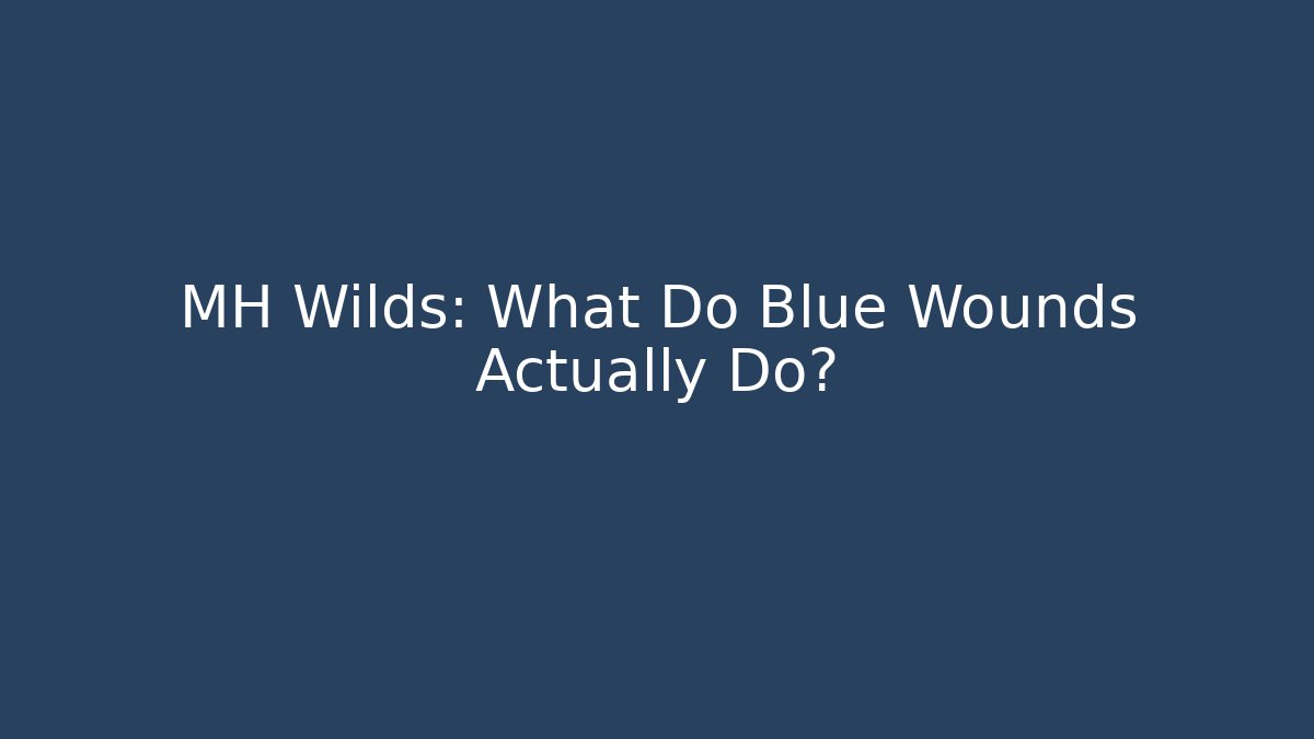 MH Wilds: What Do Blue Wounds Actually Do?