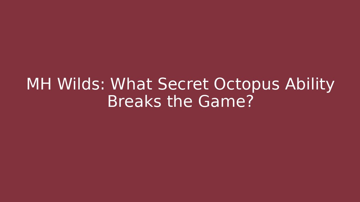 MH Wilds: What Secret Octopus Ability Breaks the Game?