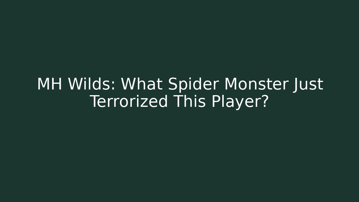 MH Wilds: What Spider Monster Just Terrorized This Player? - The Family Holidays