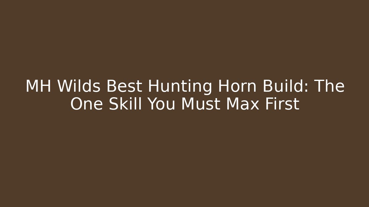 MH Wilds Best Hunting Horn Build: The One Skill You Must Max First
