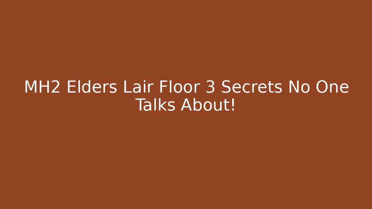 MH2 Elders Lair Floor 3 Secrets No One Talks About!