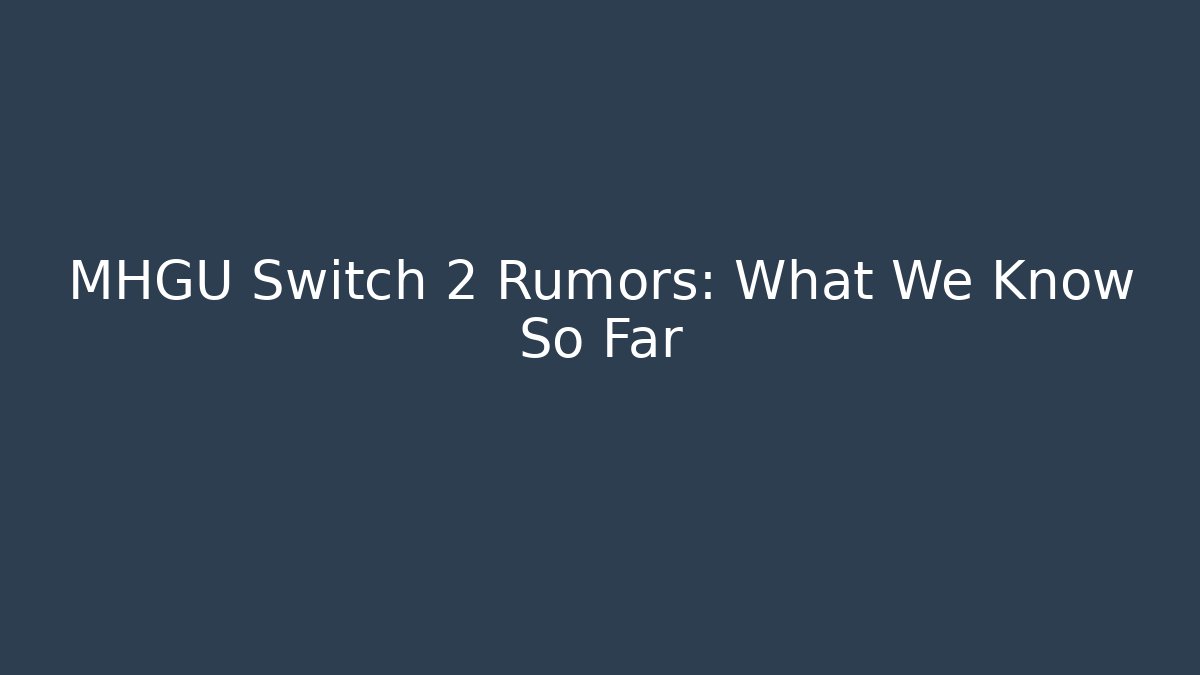 MHGU Switch 2 Rumors: What We Know So Far