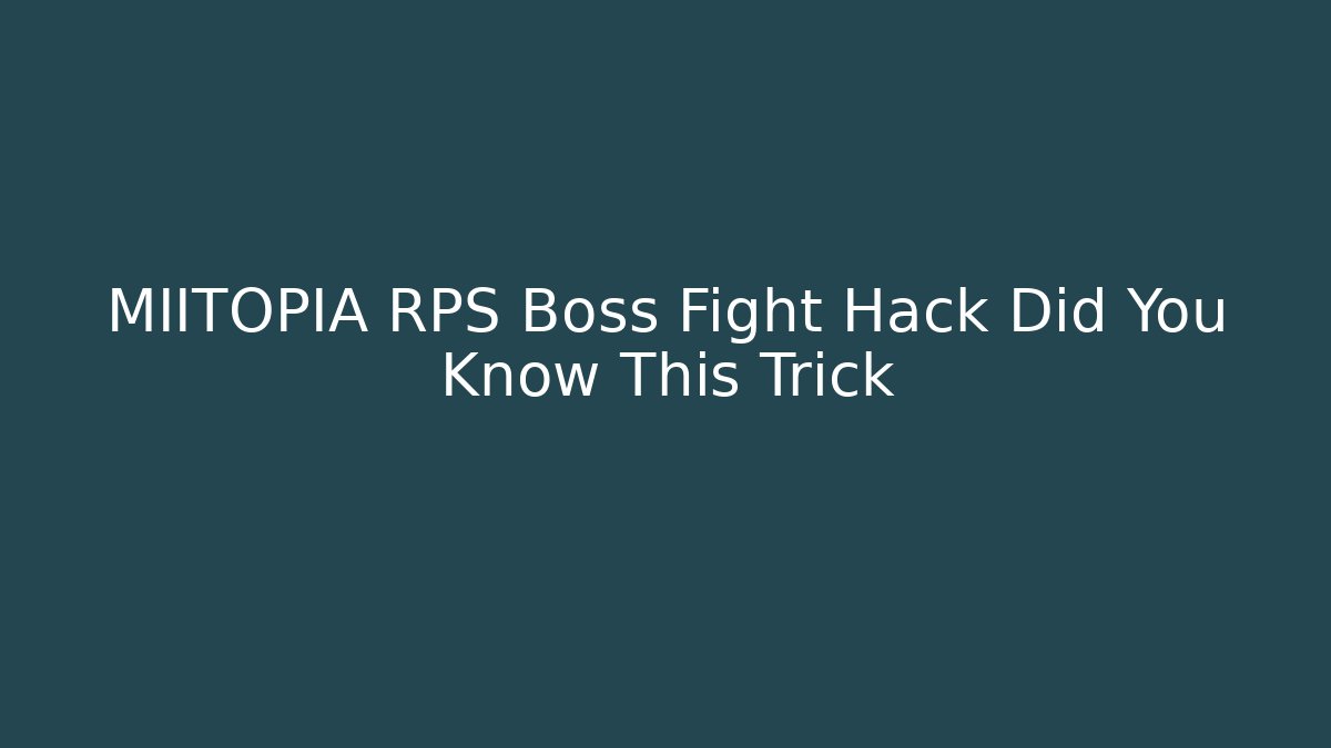 MIITOPIA RPS Boss Fight Hack Did You Know This Trick - The Family Holidays