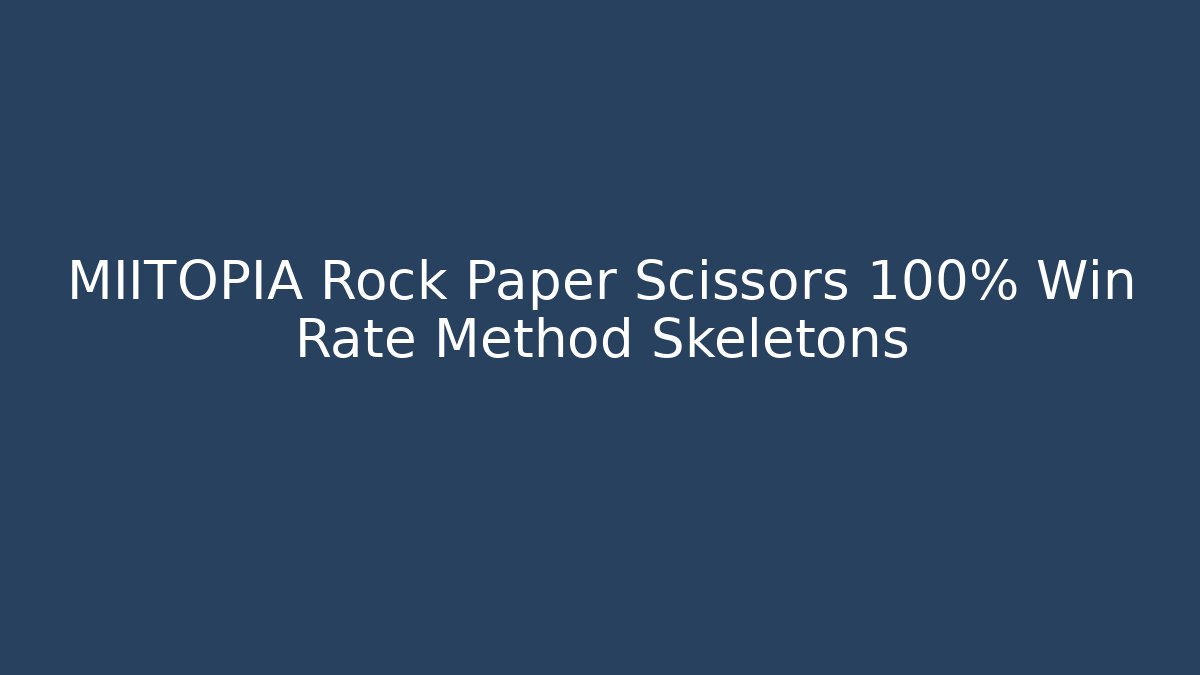 MIITOPIA Rock Paper Scissors 100% Win Rate Method Skeletons