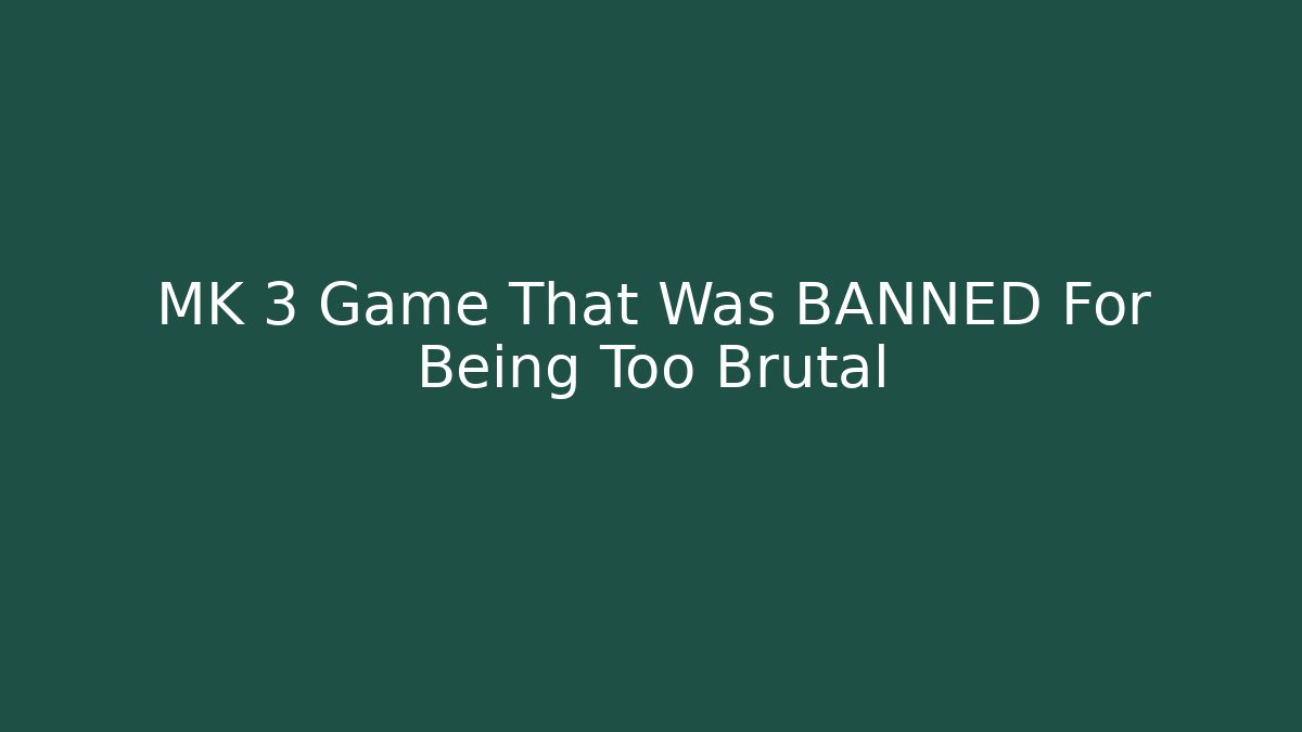 MK 3 Game That Was BANNED For Being Too Brutal