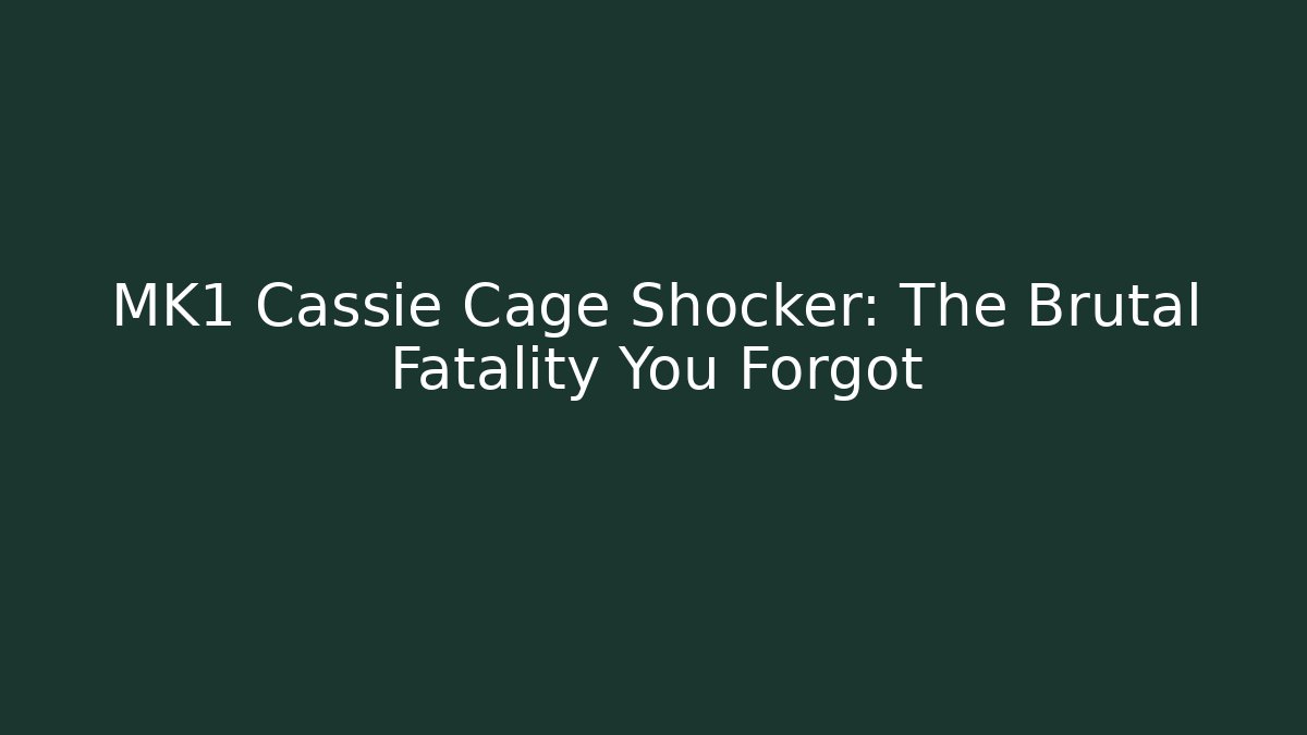 MK1 Cassie Cage Shocker: The Brutal Fatality You Forgot