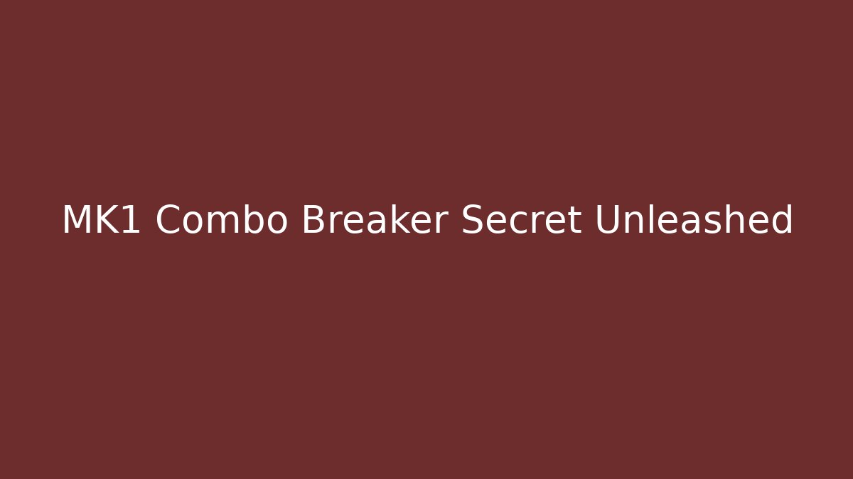 MK1 Combo Breaker Secret Unleashed