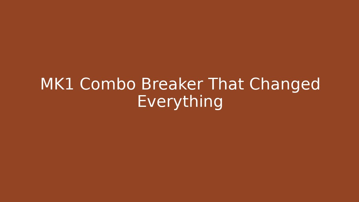 MK1 Combo Breaker That Changed Everything