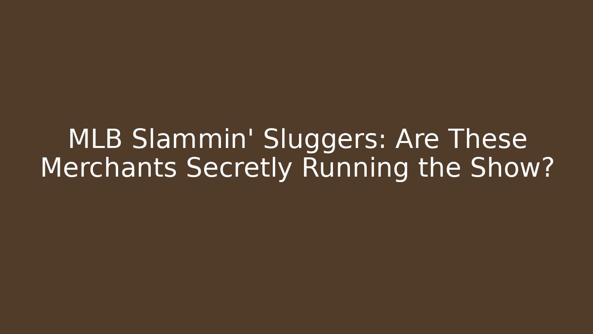 MLB Slammin' Sluggers: Are These Merchants Secretly Running the Show?