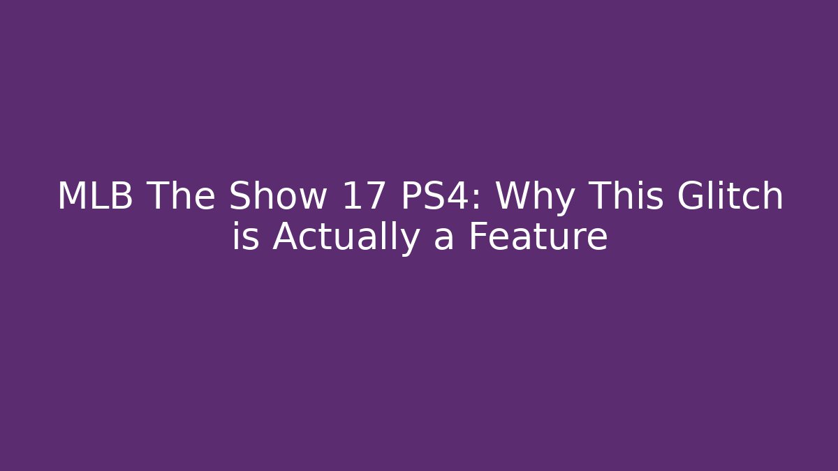 MLB The Show 17 PS4: Why This Glitch is Actually a Feature