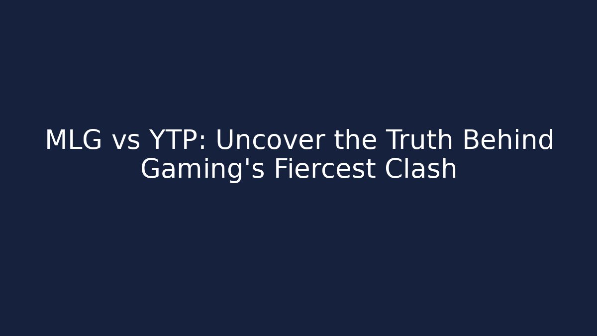 MLG vs YTP: Uncover the Truth Behind Gaming's Fiercest Clash