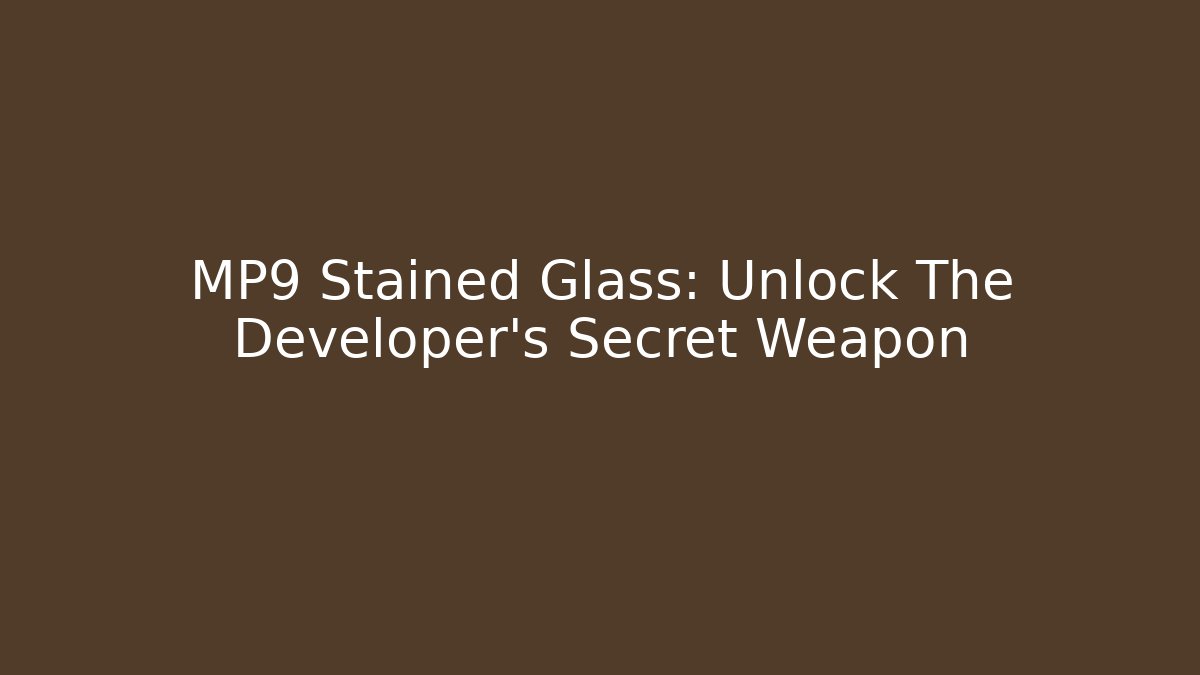 MP9 Stained Glass: Unlock The Developer's Secret Weapon