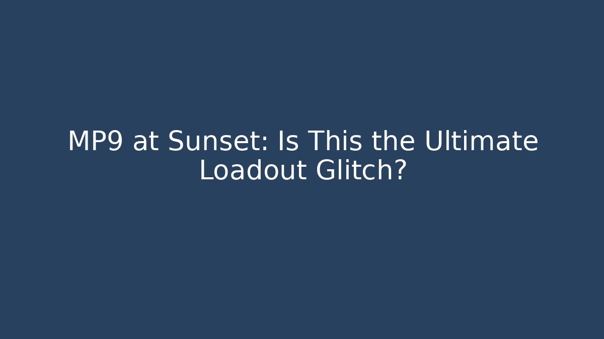 MP9 at Sunset: Is This the Ultimate Loadout Glitch?