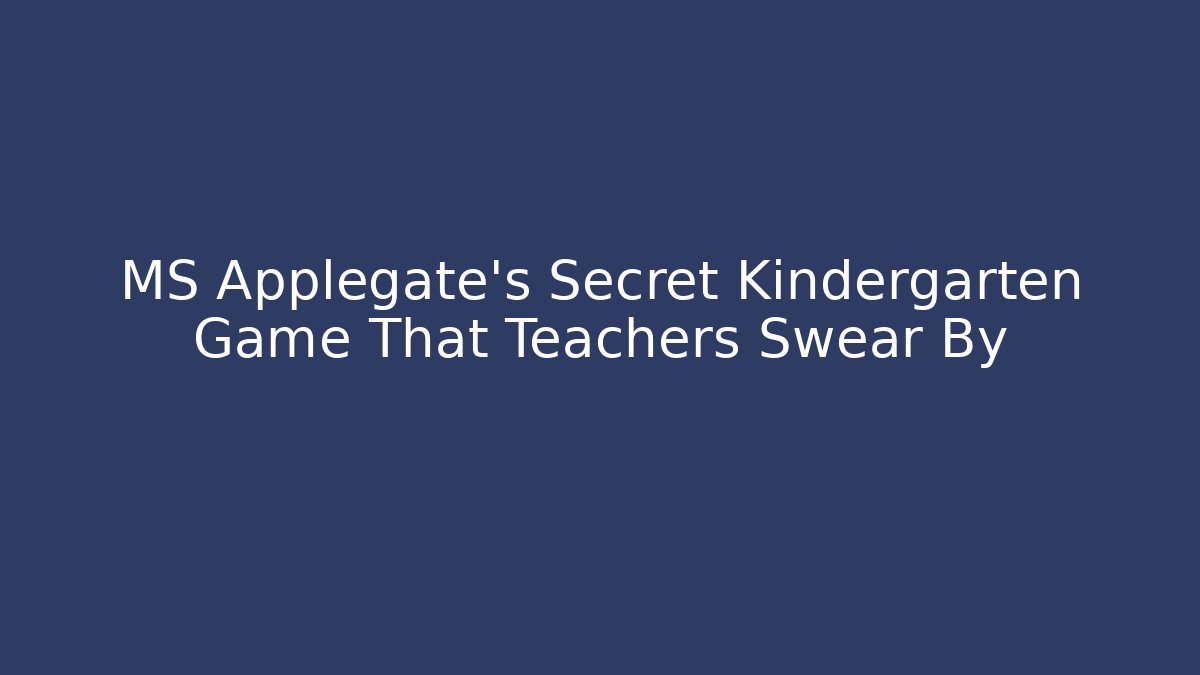 MS Applegate's Secret Kindergarten Game That Teachers Swear By