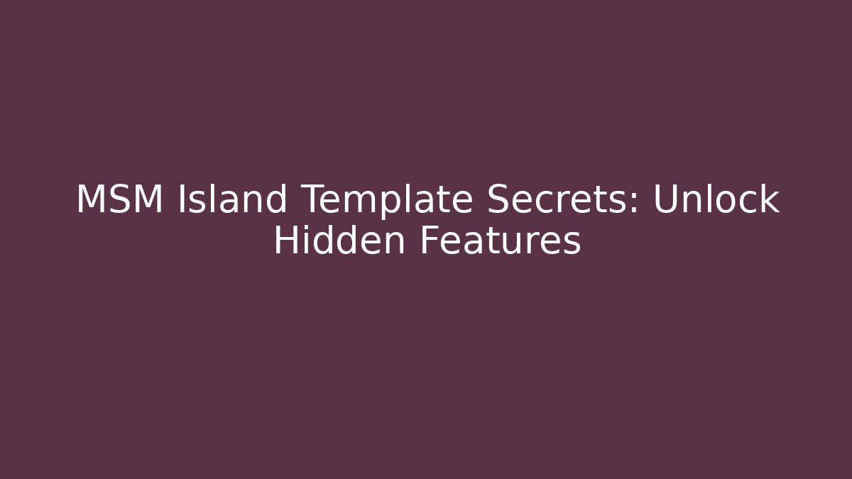 MSM Island Template Secrets: Unlock Hidden Features - The Family Holidays