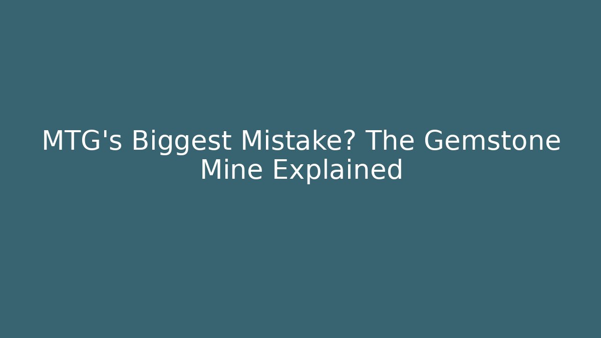 MTG's Biggest Mistake? The Gemstone Mine Explained