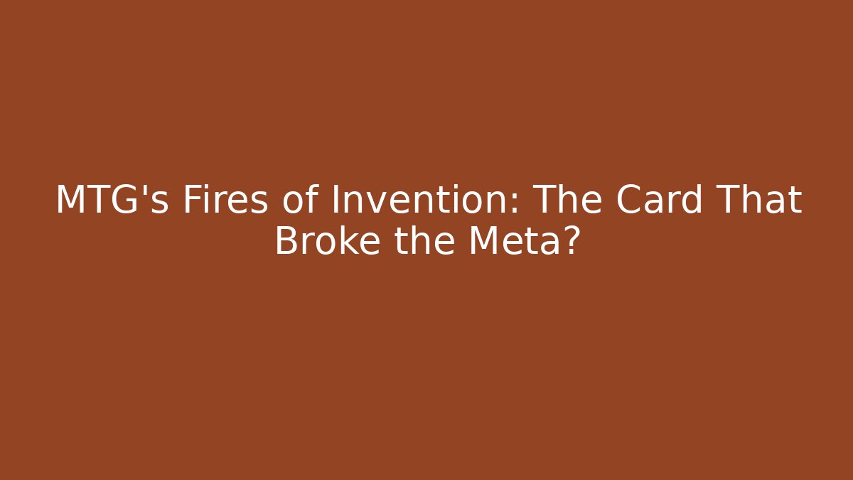 MTG's Fires of Invention: The Card That Broke the Meta? - The Family Holidays