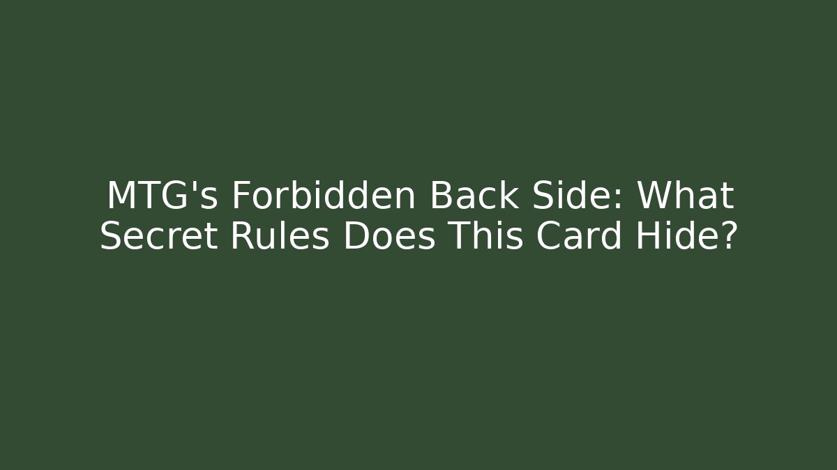 MTG's Forbidden Back Side: What Secret Rules Does This Card Hide?