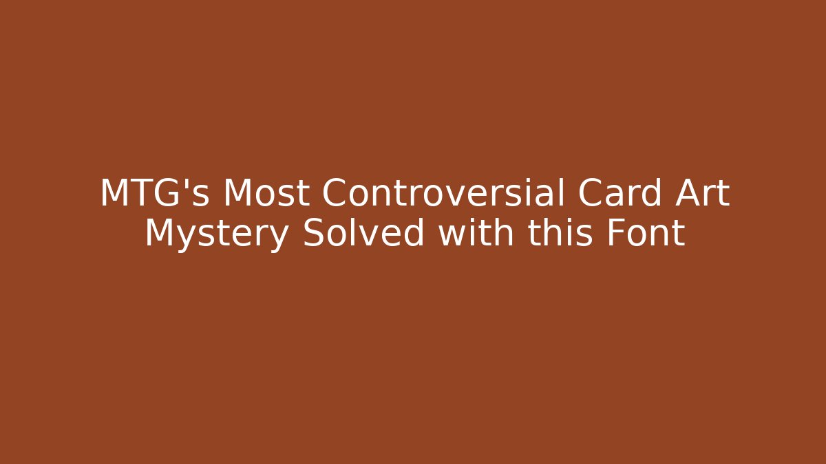 MTG's Most Controversial Card Art Mystery Solved with this Font