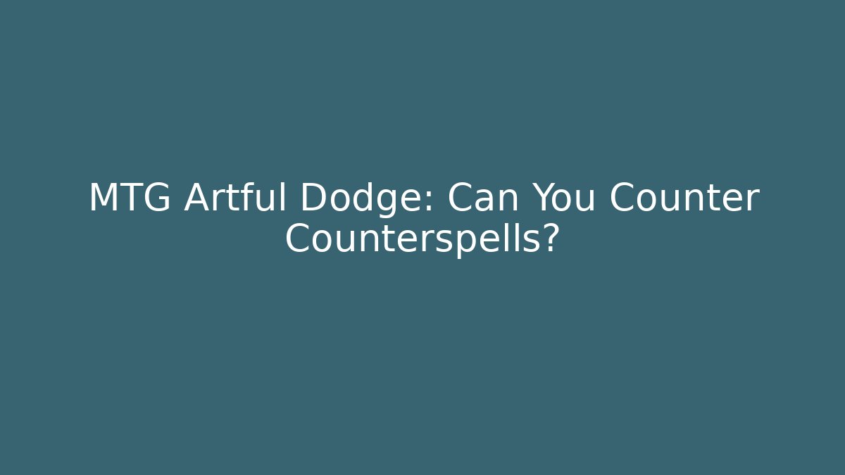 MTG Artful Dodge: Can You Counter Counterspells?