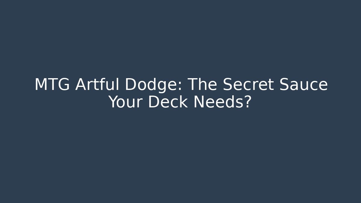 MTG Artful Dodge: The Secret Sauce Your Deck Needs?