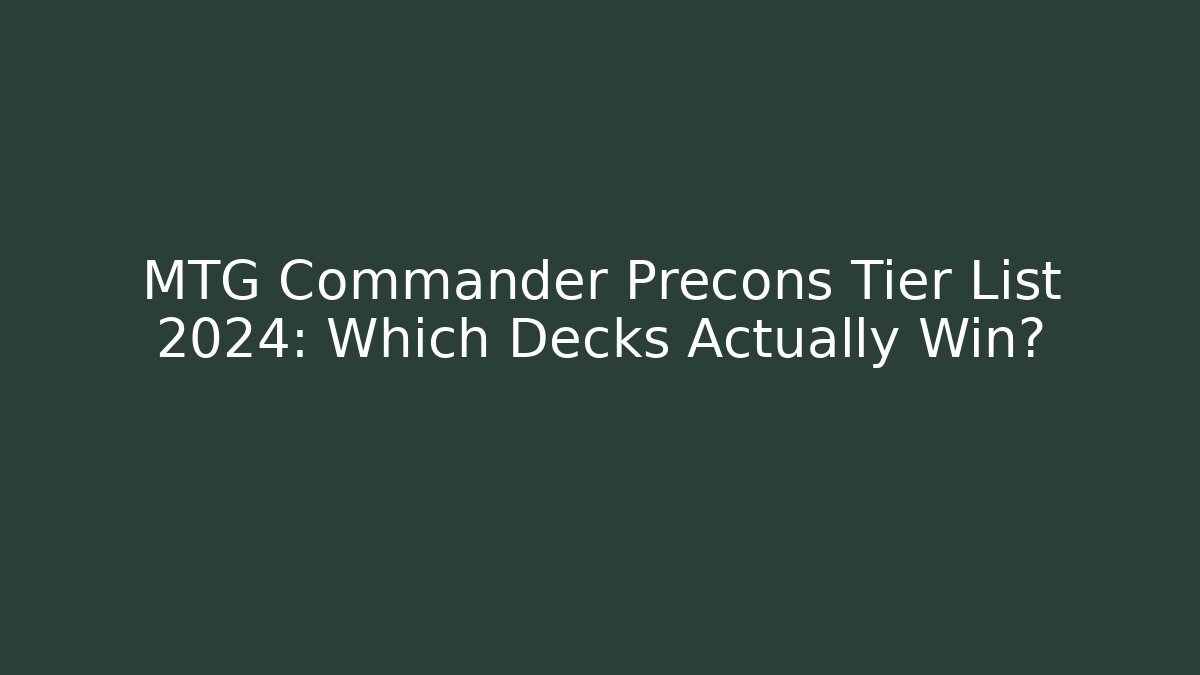 MTG Commander Precons Tier List 2024: Which Decks Actually Win?
