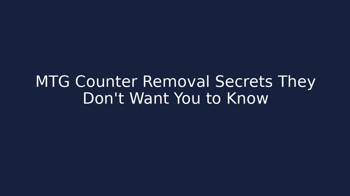 MTG Counter Removal Secrets They Don't Want You to Know