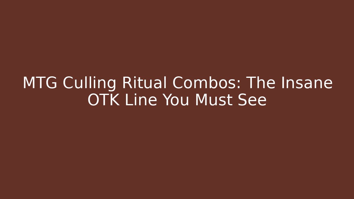 MTG Culling Ritual Combos: The Insane OTK Line You Must See