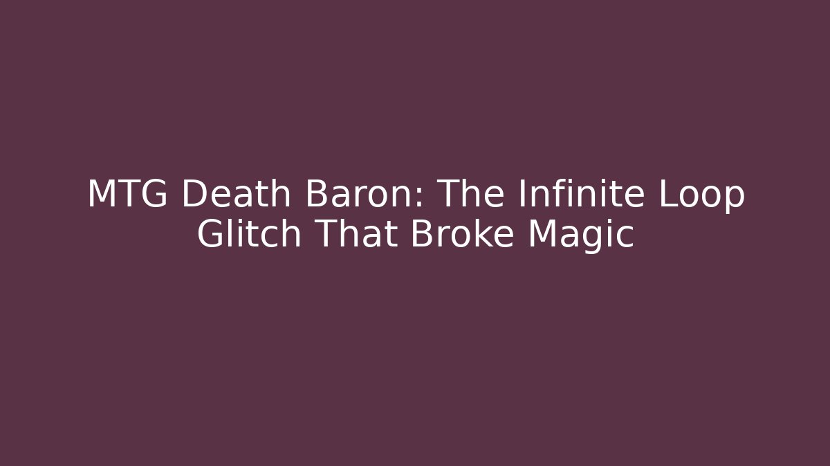 MTG Death Baron: The Infinite Loop Glitch That Broke Magic