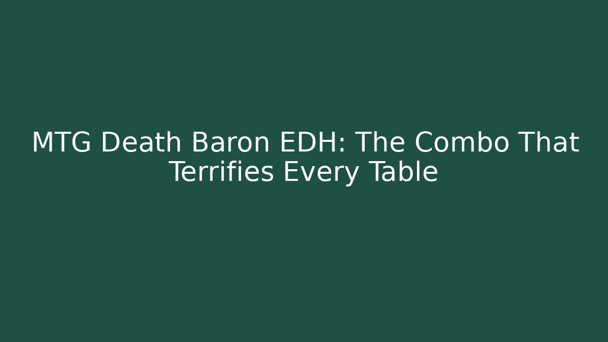 MTG Death Baron EDH: The Combo That Terrifies Every Table