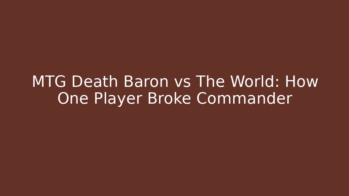 MTG Death Baron vs The World: How One Player Broke Commander